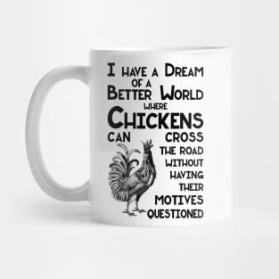 I Have a Dream of a Better World for Chickens Crossing the Road Mug